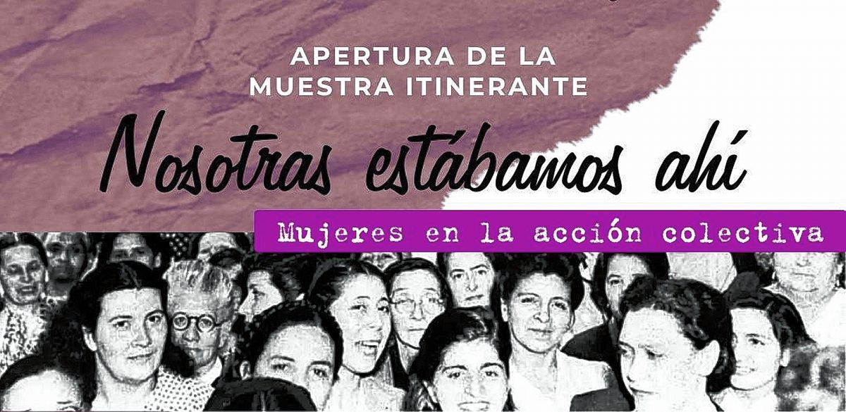 8M: El Gobierno realizará la muestra itinerante “Nosotras estábamos ahí, Mujeres en la acción colectiva”, que recorrerá la Provincia