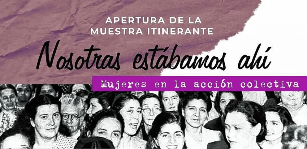 8M: El Gobierno realizará la muestra itinerante “Nosotras estábamos ahí, Mujeres en la acción colectiva”, que recorrerá la Provincia